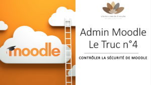 Read more about the article Admin Moodle – le truc n°4 : contrôler la sécurité de Moodle [2021]