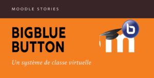 Read more about the article Moodle stories : la classe virtuelle BigBlueButton intégrée dans Moodle [2022]
